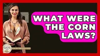 What Were The Corn Laws? - Europe Through the Ages