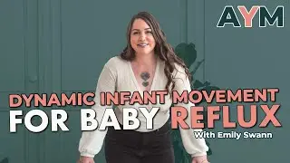 Dynamic Infant Movement For Baby Reflux with Emily Swann