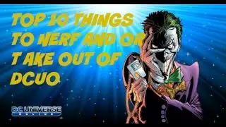 #DCUO Top 10 Things to nerf or Take Out of DCUO