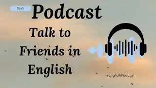 How to Talk to Friends in English | DbyD Podcast