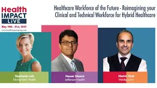 HealthIMPACT Live Presents: Healthcare Workforce of the Future - Reimagining your Clinical and...