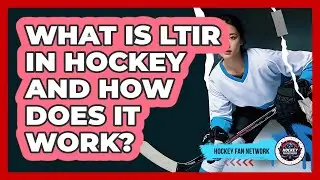 What Is LTIR In Hockey And How Does It Work? - Hockey Fan Network