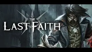 The Last Faith - Gameplay #7 - Edwyn, el horroroso Azote Sombr&iacute;o