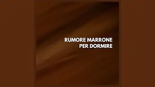 Rumore Marrone per Dormire (Pt.51)
