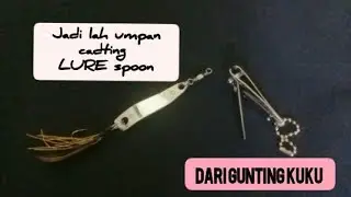 CARA MEMBUAT LURE SPOON DARI GUNTING KUKU||UMPAN CASTING