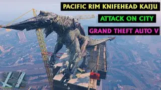 Grand Theft Auto V Gameplay Pacific Rim KnifeHead Kaiju Gameplay in GTA 5 New mod