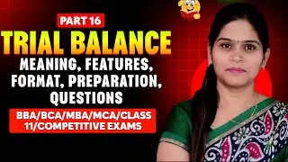 Trial Balance | Meaning | Features | Format | Preparation | Questions | Basic Accounting | BBA