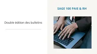 La double édition des bulletins de paie clarifié et détaillé sur Sage 100 Paie & RH
