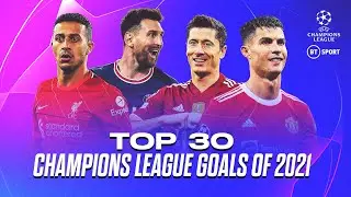 🥵 The Best Champions League Goals Of 2021! | 30 Stunning Strikes 🔥