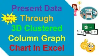 Present Data Through 3D Clustered Column Graph Chart in Excel