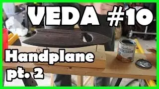 VEDA 10: Making a Handplane (pt 2)