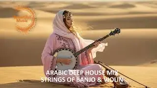Arabic Deep House Mix String of Banjo & Violin