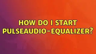 Ubuntu: How do I start pulseaudio-equalizer?