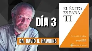 90. Libro el &Eacute;xito es para ti. D&Iacute;A 3 [Dr. David R. Hawkins]