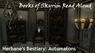 Herbane's Bestiary: Automatons (Books of Skyrim Read Aloud)