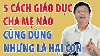 5 Kiểu Cha Mẹ Nh&acirc;n Danh T&igrave;nh Y&ecirc;u Nhưng Thực Chất L&agrave; Đang L&agrave;m Hại Con | Đinh Đo&agrave;n Official
