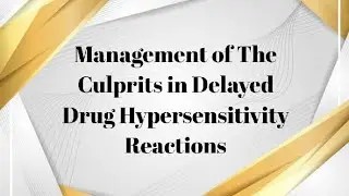 Management of The Culprits in Delayed Drug Hypersensitivity Reactions by Dr Lobna A. El-Korashi