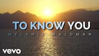 Melanie Waldman - To Know You (Lyric Video)