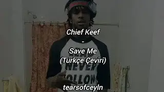 Chief Keef-Save Me(T&uuml;rk&ccedil;e &Ccedil;eviri)