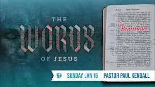The Words of Jesus part 2 - The Beattitudes | Pastor Paul Kendall | United Family Church