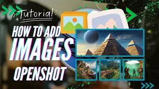 How to Add an Image in OpenShot &ndash; Quick Tutorial! 🎬🖼️