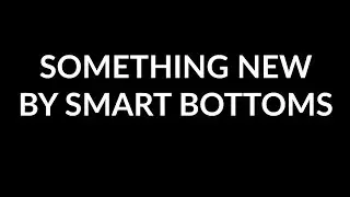 SOMETHING NEW BY SMART BOTTOMS