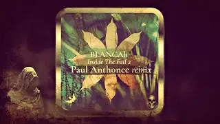 BLANCAh &ndash; Inside The Fall 2 (Paul Anthonee Remix) [Hiato Music]