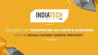 IndiaTech Discussion- Interpreting NITI Aayog's Guidelines for the Indian Fantasy Sports Industry