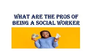 PROS OF BEING A SOCIAL WORKER