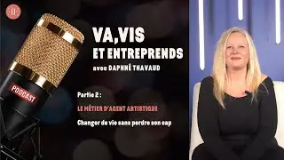 LE M&Eacute;TIER D' AGENT ARTISTIQUE, DAPHN&Eacute; THAVAUD, PARTIE 2