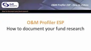 O&M Profiler ESP - How To - Research - How to document your fund research