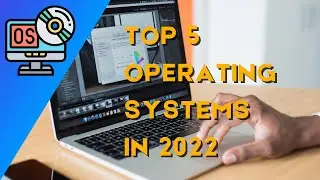Top five operatong systems in 2022