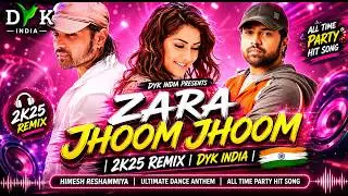 Zara Jhoom Jhoom | 2k25 Remix | DYK India | Himesh Reshammiya | Ultimate Dance Anthem!