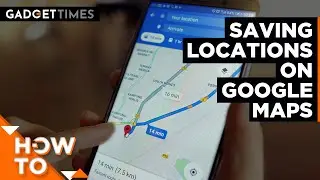 How to save locations on Google Maps | Gadget Times
