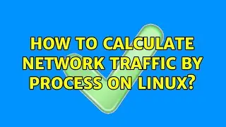 How to calculate network traffic by process on Linux? (2 Solutions!!)