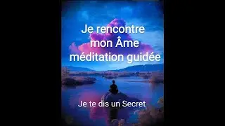 Je rencontre mon &Acirc;me ☯️ M&eacute;ditation guid&eacute;e