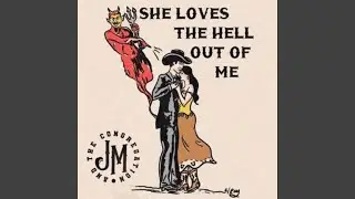 She Loves The Hell Out of Me