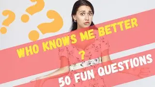 Who Knows Me Better  50 Fun Questions I How Well Do You Know Me?