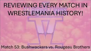 Reviewing Every Match In WrestleMania History 53: The Bushwackers vs. The Rougeau Brothers (WM5)