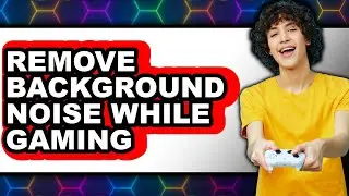 How to Remove Background Noise While Gaming (easy Method)