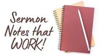 The Tools and Methods of Sermon Note-Taking | 9.14.25