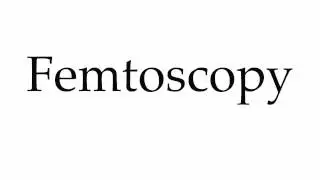 How to Pronounce Femtoscopy