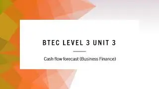 BTEC Business, Level 3, Unit 3, Cash flow forecast (Business finance)