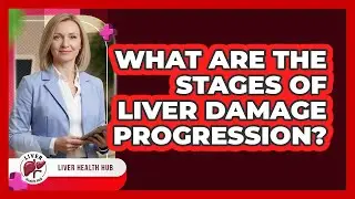 What Are the Stages of Liver Damage Progression?