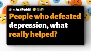 r/AskReddit | People who defeated depression, what really helped?