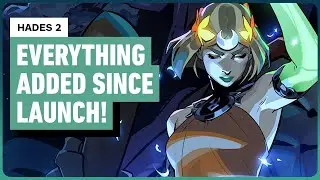 Hades 2: Everything Major Added Since Launch