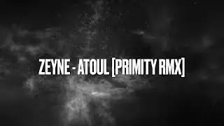 Zeyne - Atoul [Primity rmx]