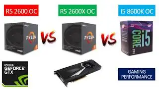 Ryzen 5 2600 OC (4.05GHZ) vs Ryzen 5 2600X OC (4.20GHZ) vs i5 8600k OC (5.2GHZ) - GTX 1080 8GB