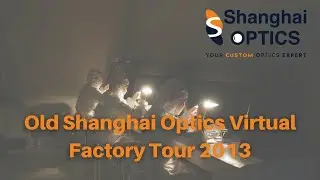 Old Shanghai Optics Virtual Factory Tour 2013