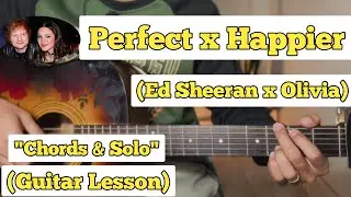 Perfect x Happier - Ed Sheeran x Olivia R | Guitar Lesson | Chords & Solo | (With Tab)